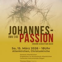 Im Angesicht des Kreuzes: Bachs Johannespassion in Altenkirchen