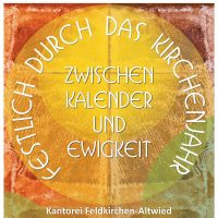 Konzert „Festlich durch das Kirchenjahr – Zwischen Kalender und Ewigkeit“